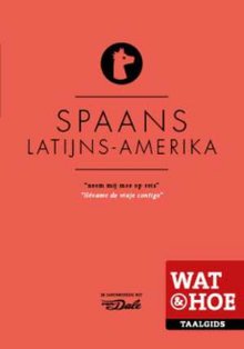 Wat & Hoe Taalgids Spaans Latijns-Amerikaans Wat & Hoe Taalgids Spaans Latijns-Amerikaans